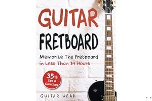 Guitar Fretboard: Memorize the Fretboard in Less Than 24 Hours: 35+ Tips and Exercises Included book cover
