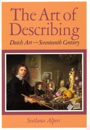 The Art of Describing: Dutch Art in the Seventeenth Century book cover