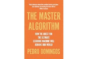 The Master Algorithm: How the Quest for the Ultimate Learning Machine Will Remake Our World book cover