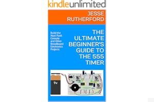 The Ultimate Beginner's Guide to the 555 Timer: Build the Atari Punk Console and Other Breadboard Electronics Projects book cover