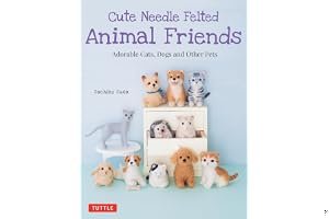 Cute Needle Felted Animal Friends: Adorable Cats, Dogs and Other Pets book cover