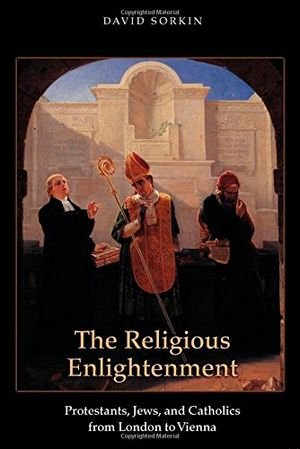 The Religious Enlightenment: Protestants, Jews, and Catholics from London to Vienna book cover