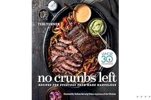 No Crumbs Left: Whole30 Endorsed, Recipes for Everyday Food Made Marvelous book cover