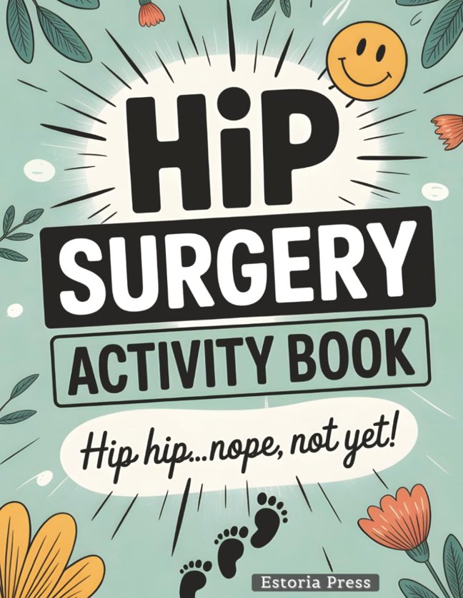 Hip Surgery Recovery Activity Book: Large Print Activities for Adults | The Ultimate Post-Surgery Gift & Must-Have Recovery Aid with Humor and Inspiration for Hip Replacement Healing book cover