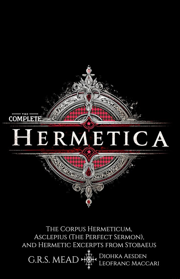 The Complete Hermetica (Illustrated) (Annotated): The Corpus Hermeticum, Asclepius (The Perfect Sermon), and Hermetic Excerpts from Stobaeus - The Sacred Texts of Hermes Trismegistus book cover