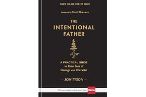 The Intentional Father: A Practical Guide to Raise Sons of Courage and Character (Includes Activities, Rites of Passage, and Steps for Parenting Boys. ... for Dads, Grandpas, and Expectant Fathers) book cover