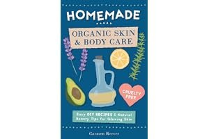 Homemade Organic Skin & Body Care: Easy DIY Recipes and Natural Beauty Tips for Glowing Skin book cover