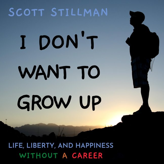 I Don't Want To Grow Up: Life, Liberty, and Happiness. Without a Career. (Nature Book Series 3) book cover