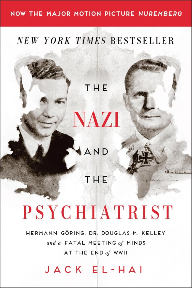 The Nazi and the Psychiatrist: Hermann Göring, Dr. Douglas M. Kelley, and a Fatal Meeting of Minds at the End of WWII book cover