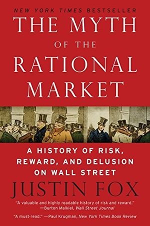 The Myth of the Rational Market: A History of Risk, Reward, and Delusion on Wall Street book cover
