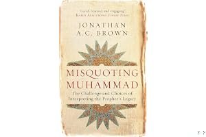 Misquoting Muhammad: The Challenge and Choices of Interpreting the Prophet's Legacy book cover