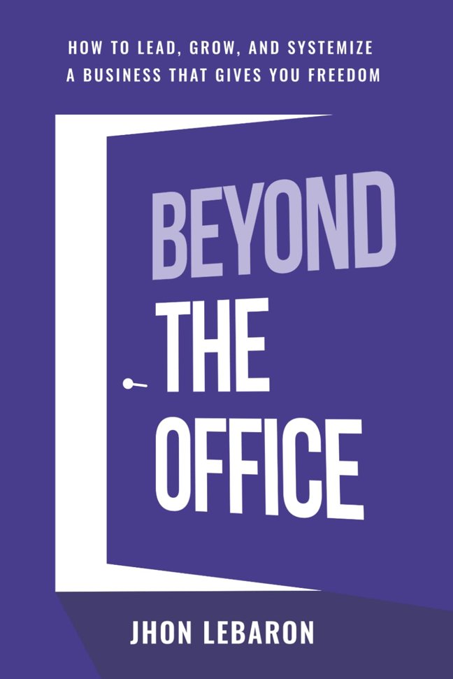 Beyond the Office: How to Lead, Grow, and Systemize a Business That Gives You Freedom book cover