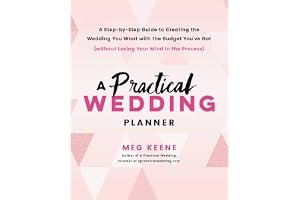 A Practical Wedding Planner: A Step-by-Step Guide to Creating the Wedding You Want with the Budget You've Got (without Losing Your Mind in the Process) book cover