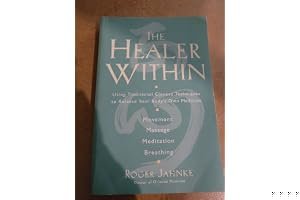 The Healer Within: Using Traditional Chinese Techniques To Release Your Body's Own Medicine *Movement *Massage *Meditation *Breathing book cover