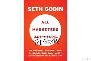 All Marketers Are Liars: The Underground Classic That Explains How Marketing Really Works - and Why Authenticity Is the Best Marketing of All book cover