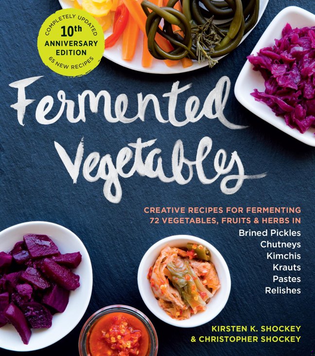 Fermented Vegetables, 10th Anniversary Edition: Creative Recipes for Fermenting 72 Vegetables, Fruits, & Herbs in Brined Pickles, Chutneys, Kimchis, Krauts, Pastes & Relishes book cover