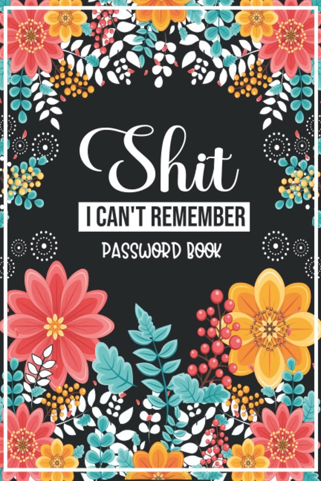 Shit I Can't Remember Password Book: With Alphabetical Tabs , Page With Number ,Password book large print with Floral Design book cover