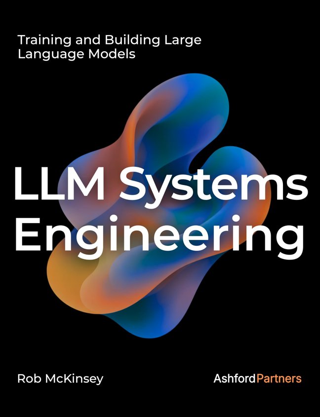 LLM Systems Engineering: Training and Building Large Language Models – Engineering AI Models Through Fine-Tuning, Continued Pretraining, and From-Scratch Development (AI Engineering) book cover
