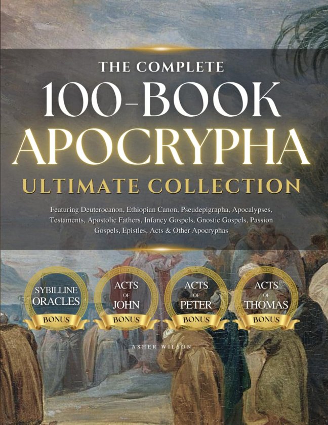 THE COMPLETE 100-BOOK APOCRYPHA: Ultimate Collection with Deuterocanon, Ethiopian Canon, Pseudepigrapha, Apocalypses, Testaments, Apostolic Fathers, ... Gospels, Epistles, Acts and Other Apocryphas book cover