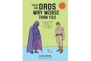 There Are Dads Way Worse Than You: Unimpeachable Evidence of Your Excellence as a Father book cover