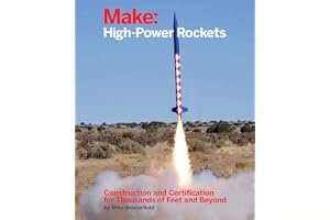 Make: High-Power Rockets - Construction and Certification for Thousands of Feet and Beyond book cover