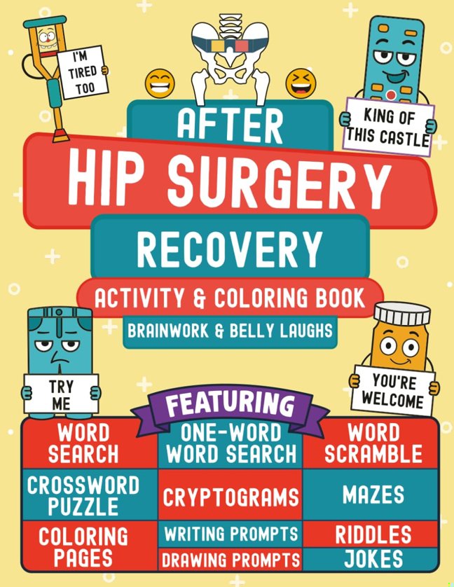 After Hip Surgery Recovery Activity and Coloring Book: A Funny Hip Replacement or Surgery Gift for Adults (Men and Women), Featuring Relatable, Hilarious, & Relaxing Activities, Puzzles, Jokes, & More book cover