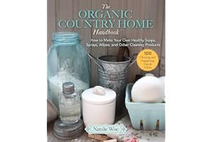 The Organic Country Home Handbook: How to Make Your Own Healthy Soaps, Sprays, Wipes, and Other Cleaning Products book cover