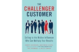 The Challenger Customer: Selling to the Hidden Influencer Who Can Multiply Your Results book cover