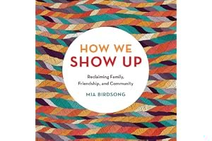 How We Show Up: Reclaiming Family, Friendship, and Community book cover