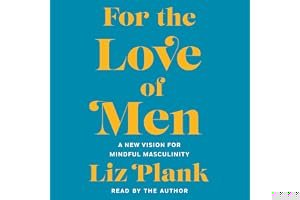 For the Love of Men: A New Vision for Mindful Masculinity book cover