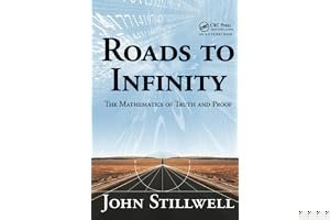 Roads to Infinity: The Mathematics of Truth and Proof book cover