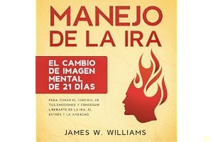 Manejo de la ira [Anger Management]: El cambio de imagen mental de 21 días para tomar el control de tus emociones y conseguir liberarte de la ira, el estrés y la ansiedad ... Emocional Práctica nº 2 [The 21-Day Mental Makeover to Take Control of Your Emotions and Achieve Freedom from Anger, Stress, and Anxiety, Practical Emotional Intelligence, Book 2] book cover