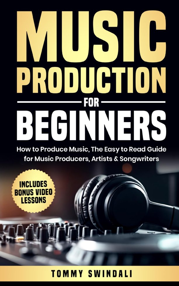 Music Production For Beginners: How to Produce Music, The Easy to Read Guide for Music Producers, Artists & Songwriters: Includes Bonus Video Lessons (The Modern Musician Series) book cover