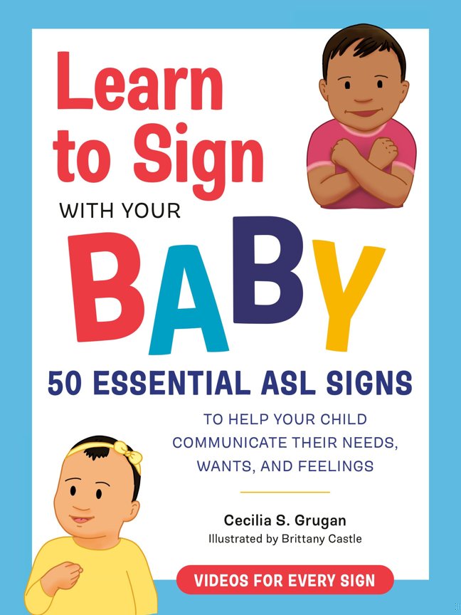 Learn to Sign with Your Baby: 50 Essential ASL Signs to Help Your Child Communicate Their Needs, Wants, and Feelings book cover