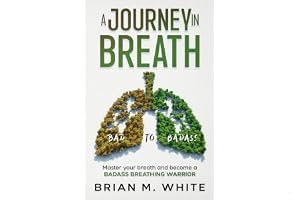 A Journey in Breath: The Knowledge, Techniques, and Exercises to Master your breath and become a BADASS BREATHING WARRIOR (Bad to Badass) book cover