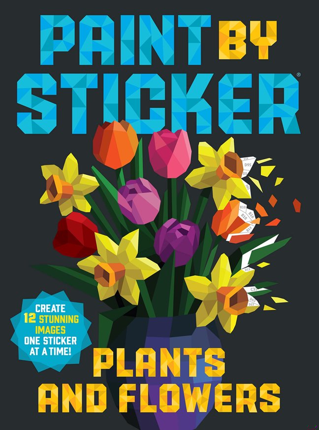 Paint by Sticker (Official): Plants and Flowers: Create 12 Stunning Images One Sticker at a Time! book cover