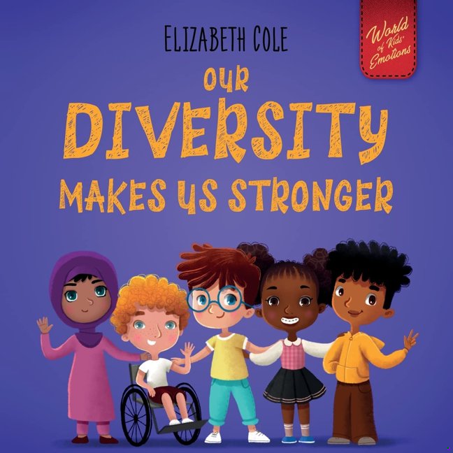 Our Diversity Makes Us Stronger: Social Emotional Book for Kids about Diversity and Kindness (Children’s Book for Boys and Girls) (World of Kids Emotions) book cover