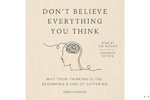 Don't Believe Everything You Think (Expanded Edition): Why Your Thinking Is the Beginning & End of Suffering book cover