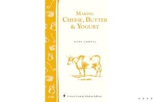 Making Cheese, Butter Yogurt: Storey Country Wisdom Bulletin A-57 book cover
