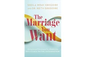 The Marriage You Want: Moving beyond Stereotypes for a Relationship Built on Scripture, New Data, and Emotional Health book cover
