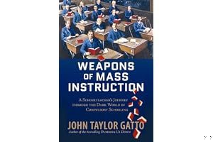 Weapons of Mass Instruction: A Schoolteacher's Journey Through The Dark World of Compulsory Schooling book cover