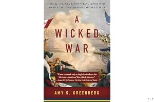 A Wicked War: Polk, Clay, Lincoln, and the 1846 U.S. Invasion of Mexico book cover