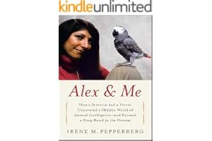 Alex & Me: How a Scientist and a Parrot Discovered a Hidden World of Animal Intelligence—and Formed a Deep Bond in the Process book cover