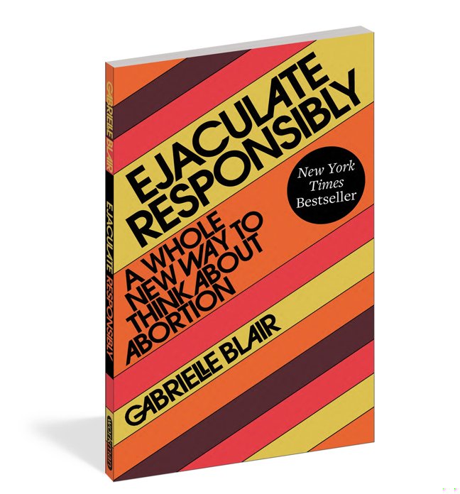Ejaculate Responsibly: A Whole New Way to Think About Abortion book cover