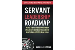 Servant Leadership Roadmap: Master the 12 Core Competencies of Management Success with Leadership Qualities and Interpersonal Skills: Volume 2 (Clinical Mind Leadership Development) book cover