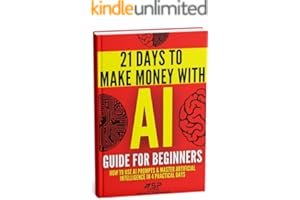 AI Guide for Beginners: How to Use AI Prompts & Master Artificial Intelligence in 4 Practical Days (21 Days To Make Money Wit book cover