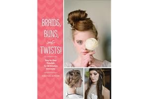 Braids, Buns, and Twists!: Step-by-Step Tutorials for 82 Fabulous Hairstyles book cover