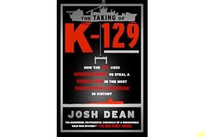 The Taking of K-129: How the CIA Used Howard Hughes to Steal a Russian Sub in the Most Daring Covert Operation in History book cover