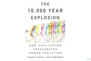 The 10,000 Year Explosion: How Civilization Accelerated Human Evolution book cover