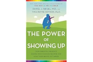 The Power of Showing Up: How Parental Presence Shapes Who Our Kids Become and How Their Brains Get Wired book cover